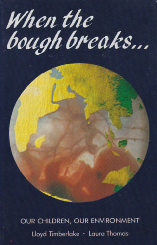 Lloyd Timberlake - Laura Thomas - When The bugh breaks... - our children, our enyviroment