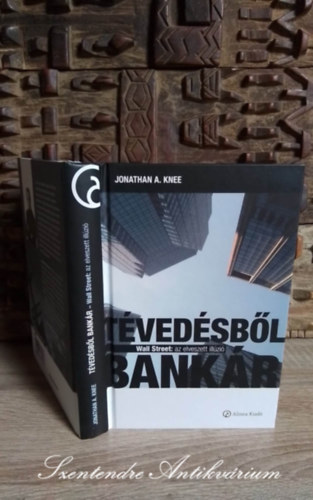 Golubeff L�r�nt  Jonathan A. Knee (szerk.), Zs�t�r Csaba (ford.) - T�ved�sb�l bank�r - Wall Street: az elveszett ill�zi� (The Accidental Investment Banker: Inside the Decade That Transformed Wall Street) - Zs�t�r Csaba ford�t�s�ban; Saj�t k�ppel!