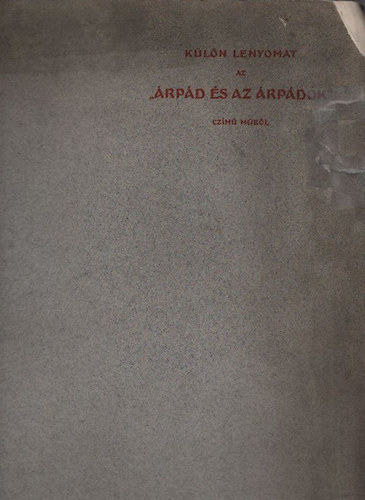 Csánki Dezső dr. (szerk.) - Különlenyomat az "Árpád és az Árpádok" című műsorból
