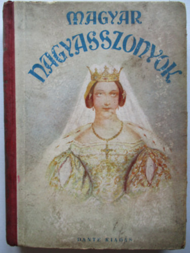 B. Rad Lili, D. Lengyel Laura, Laczk Mrta Benedek Rzsi - Magyar nagyasszonyok