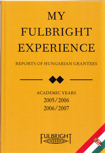 My fulbright experience- Reports of Hungarian grantees 2005/2006, 2006/2007
