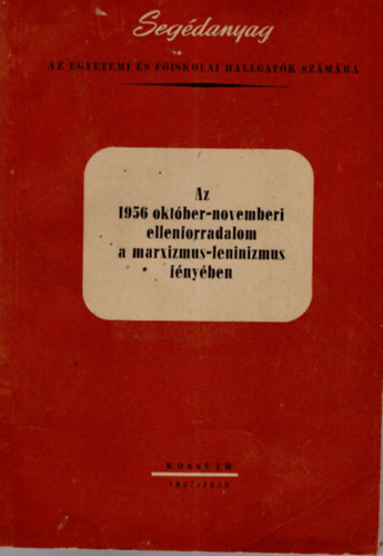 Az 1956 okt�ber-novemberi ellenforradalom a  marxizmus-leninizmus f�ny�ben