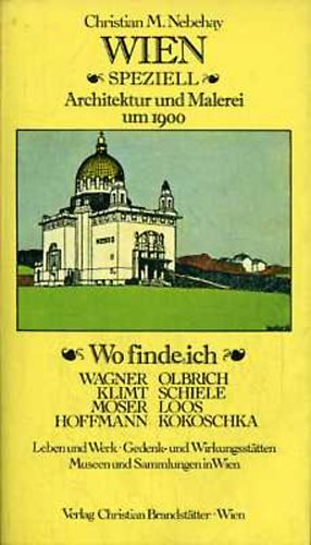 Christian M. Nebehay - Wien Speziell: Architektur und Malerei um 1900 - Wo finde ich...
