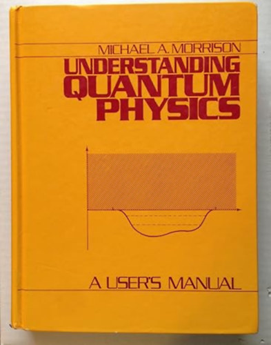 Michael A Morrison - Understanding Quantum Physics: A User's Manual