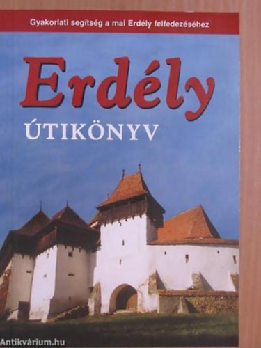 S�s Judit - Farkas Zolt�n - Erd�ly �tik�nyv GYAKORLATI SEG�TS�G A MAI ERD�LY FELFEDEZ�S�HEZ