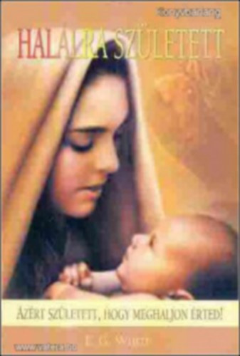 E.G. White - Hal�lra sz�letett