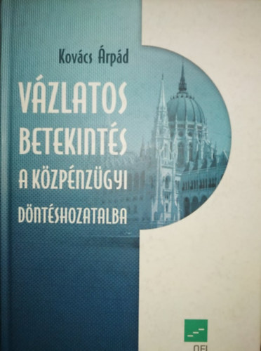 Kovács Árpád - Vázlatos betekintés a közpénzügyi döntéshozatalba