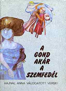 Hajnal Anna - A gond akr a szemfedl