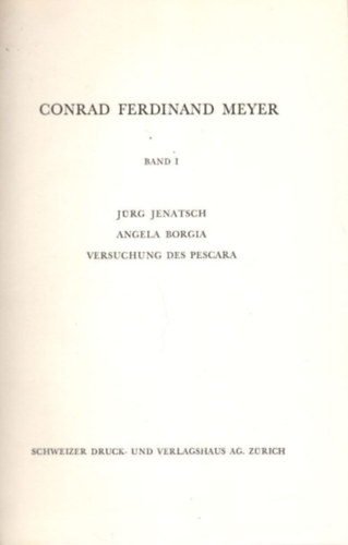 Conrad Ferdinand Meyer - Conrad Ferdinand Meyer I-II.  : Jrg Jenatsch - Angela Borgia - Versuchung des Pescara + Novellen