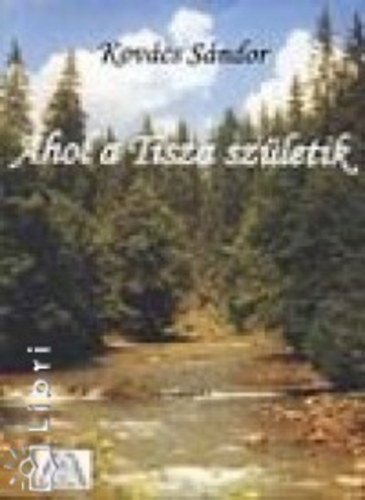 Kov�cs S�ndor - Ahol a Tisza sz�letik