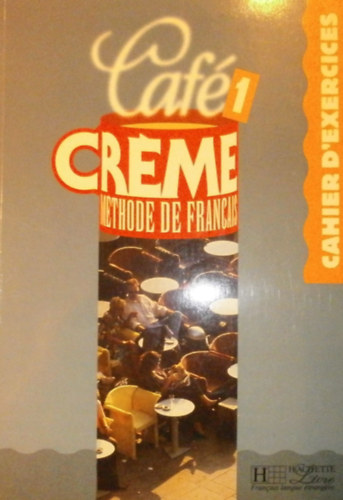 Marcella Beacco di Giura - Caf� Cr�me Methode de francais 1.: Cahier d'exercices