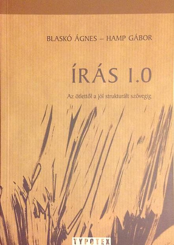 Hamp Gábor - Írás 1.0 - Az ötlettől a jól strukturált szövegig