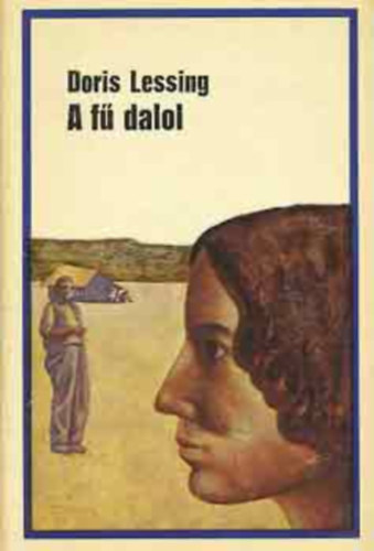 Borb�s M�ria  Doris Lessing (ford.), Bartos Tibor (ford.) - A f� dalol (The Grass Is Singing) - Borb�s M�ria �s Bartos Tibor ford�t�s�ban