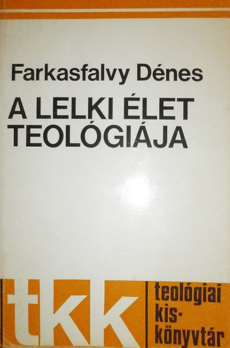 Farkasfalvy Dénes - A lelki élet teológiája