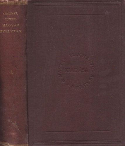 Simonyi Zsigmond Balassa Jzsef - Magyar hangtan s alaktan (Tzetes magyar nyelvtan trtneti alapon I.) - Semsey Andornak dediklt