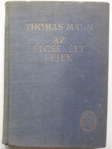 Thomas Mann - Az elcserlt fejek