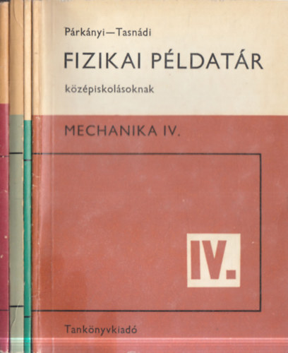 Párkányi László, Tasnádi István Holics László - 4 db. Fizikai példatár középiskolásoknak (Elektrodinamika I-II. + Mechanika III-IV.)