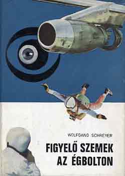 Wolfgang Schreyer - Figyel� szemek az �gbolton