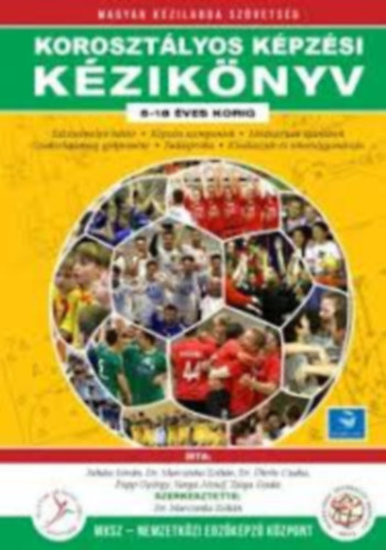 Juhász István Dr. Marczinka Zoltán Dr. Ökrös Csaba Papp György Varga József Zsiga Gyula MKSZ - Korosztályos képzési kézikönyv
