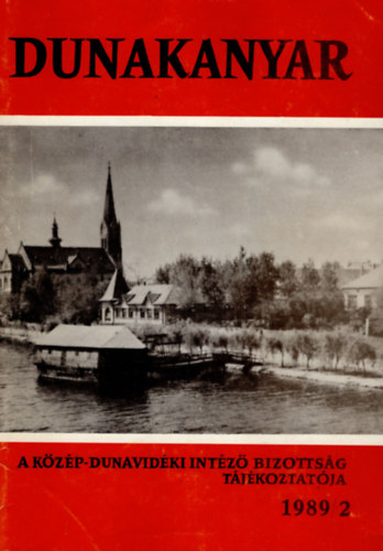 Dr. S�ghy Vilmos, Cs�nyi Lor�nd (szerk.) - Dunakanyar - A K�z�p-Dunavid�ki Int�z� Bizotts�g t�j�koztat�ja 1989/2