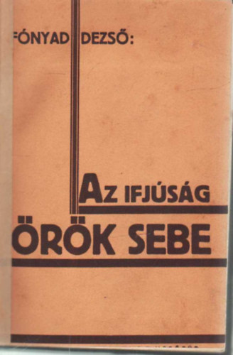 F�nyad Dezs� - Az ifj�s�g �r�k sebe