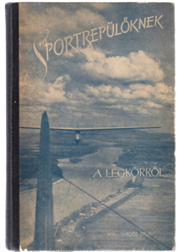 Tardos Béla - Sportrepülőknek a légkörről