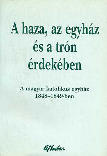 Elmer Istv�n  (szerk.) - A haza, az egyh�z �s a tr�n �rdek�ben