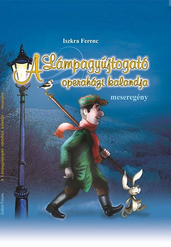 Iszkra Ferenc - A Lámpagyújtogató operaházi kalandja