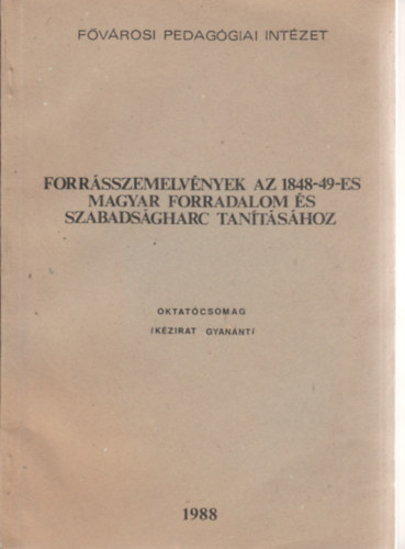 Forrásszemelvények az 1848-49-es magyar forradalom és szabadságharc tanításához
