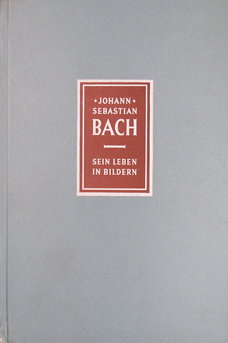 Richard Petzoldt - Johann Sebastian Bach 1685-1750. Sein Leben in Bildern