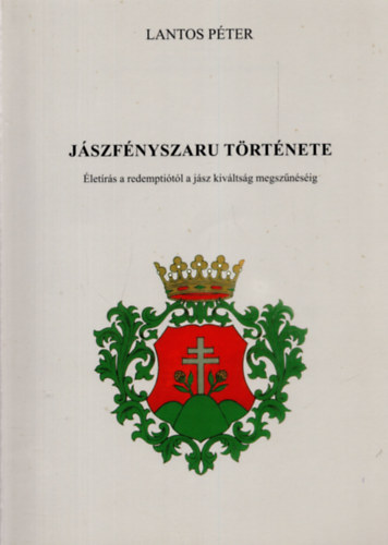 Lantos P�ter - J�szf�nyszaru t�rt�nete - �let�r�s a redempti�t�l a j�sz kiv�lts�g megsz�n�s�ig