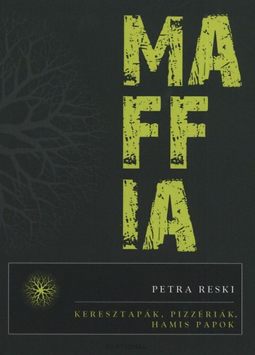 Petra Reski - Maffia - Keresztapák, pizzériák, hamis papok