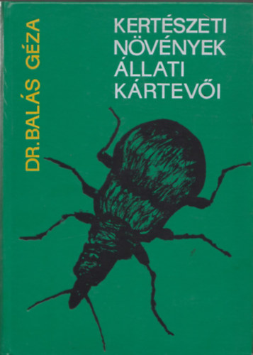Dr.Bal�s G�za - Kert�szeti n�v�nyek �llati k�rtev�i (2. �tdolgozott, b�v�tett kiad�s)
