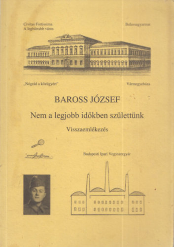 Baross J�zsef - Nem a legjobb id�kben sz�lett�nk (visszaeml�kez�s)