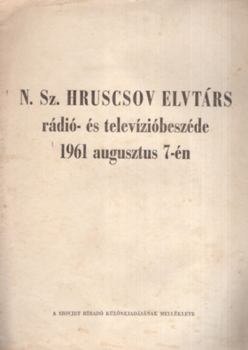 N. Sz. Hruscsov elvt�rs r�di�- �s telev�zi�besz�de 1961 augusztus 7-�n