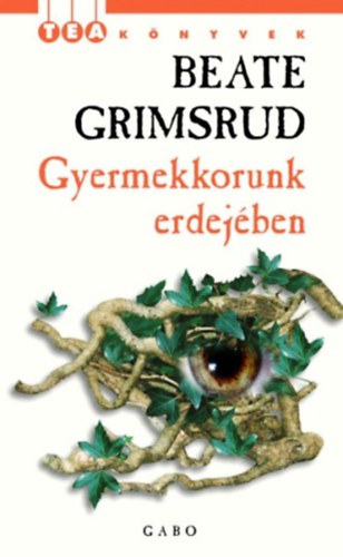 Beate Grimsrud - Gyermekkorunk erdejében
