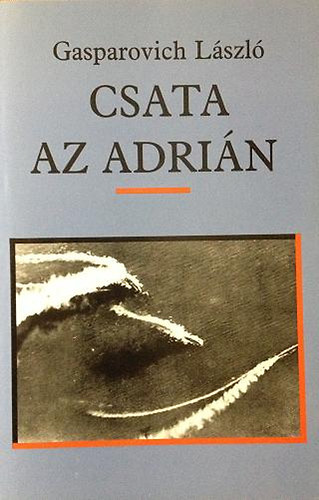 Gasparovich Lszl - Csata az Adrin