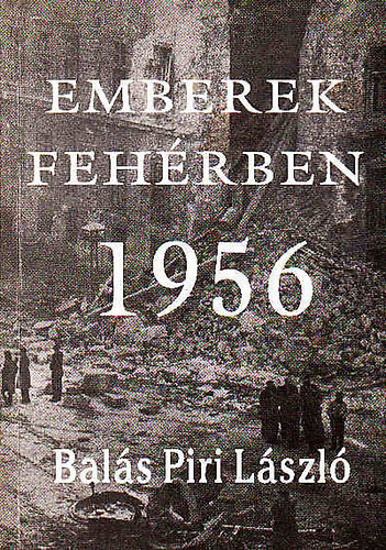 Balás Piri László - Emberek fehérben 1956