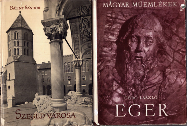 B�lint S�ndor (szerk.), Ger� L�szl� - 2 db helyt�rt�neti k�nyv: Eger - Magyar m�eml�kek + Szeged v�rosa