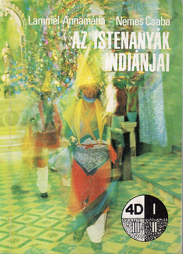 Lammel Annam�ria- Nemes Csaba - Az istenany�k indi�njai- Egy szubtr�pusi indi�n kult�ra (4D k�nyvek)