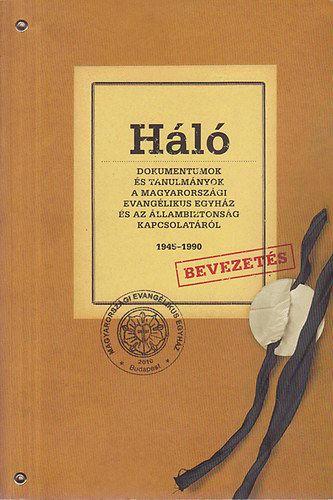 Mirák Katalin (szerk.) - Háló - Dokumentumok és tanulmányok a Magyarországi Evangélikus Egyház és az állambiztonság kapcsolatáról 1945-1990