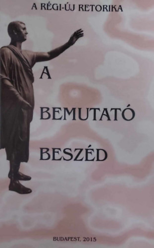 A bemutat beszd (A Rgi-j Retorika)