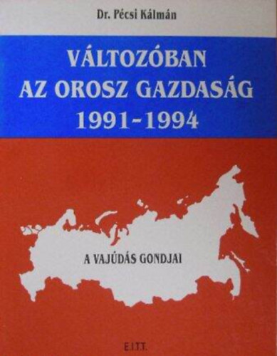 Dr. Pécsi Kálmán - Változóban az orosz gazdaság 1991-1994 - A vajúdás gondjai