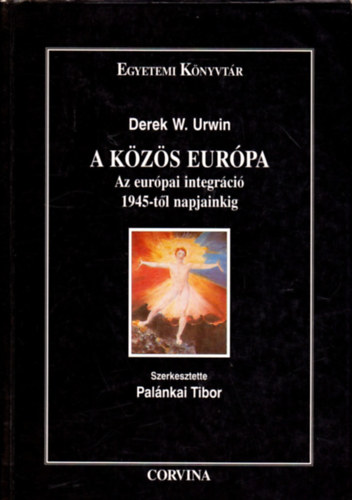 Derek W. Urwin - A kzs Eurpa - Az eurpai integrci 1945-tl napjainkig