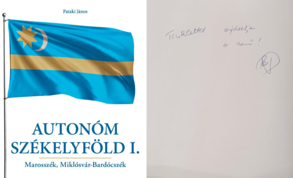 Pataki J�nos - Auton�m Sz�kelyf�ld I. - Marossz�k, Mikl�sv�r-Bard�csz�k (dedik�lt!)