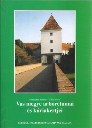 Somkuthy Ferenc-Tth Jzsef - Vas megye arbortumai s kriakertjei