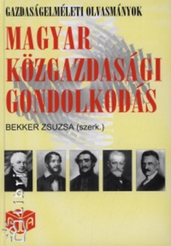 Bekker Zsuzsa  (szerk.) - Magyar kzgazdasgi gondolkods (Gazdasgelmleti olvasmnyok 2)