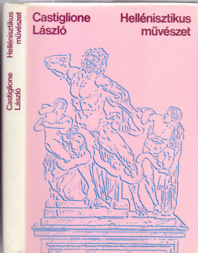 SZERZ Castiglione Lszl SZERKESZT Kabay va GRAFIKUS Kemny Zoltn - Hellnisztikus mvszet   A Makedn-Helln vilghatalom kialakulsa, A hellnisztikus vilg s kultra, Az ptszet,  A szobrszat,  A portr,  A dombormszobrszat