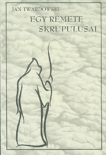 Jan Twardowski - Egy remete skrupulusai