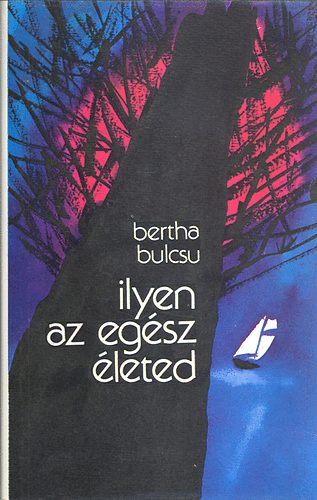 Bertha Bulcsu - Ilyen az egsz leted